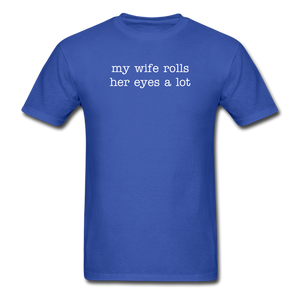 My Wife Rolls Her Eyes A Lot - royal blue
