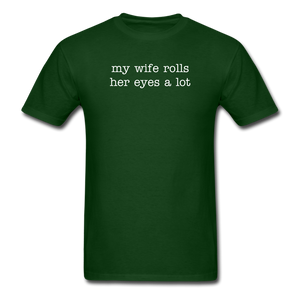 My Wife Rolls Her Eyes A Lot - forest green