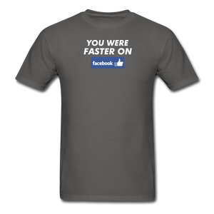 You Were Faster On Facebook - charcoal