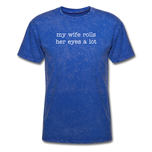 My Wife Rolls Her Eyes A Lot - mineral royal