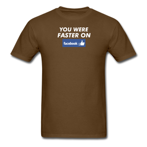 You Were Faster On Facebook - brown