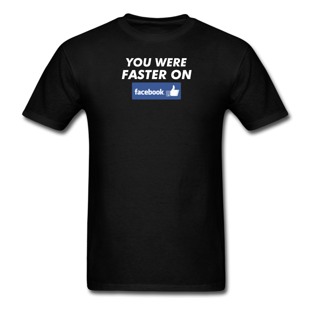You Were Faster On Facebook - black