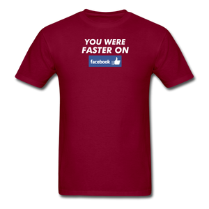 You Were Faster On Facebook - burgundy